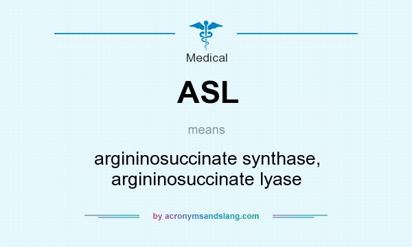 What does ASL mean? It stands for argininosuccinate synthase, argininosuccinate lyase