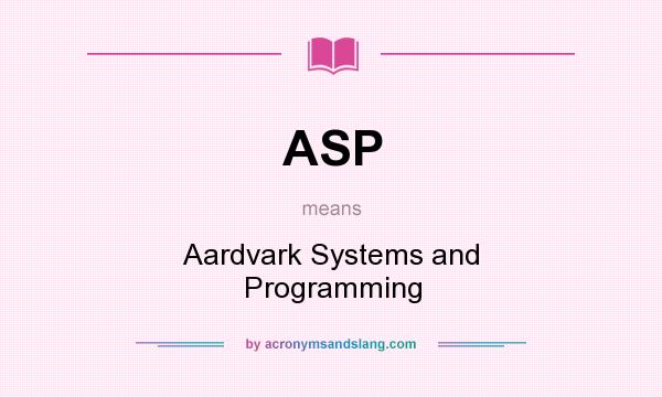 What does ASP mean? It stands for Aardvark Systems and Programming