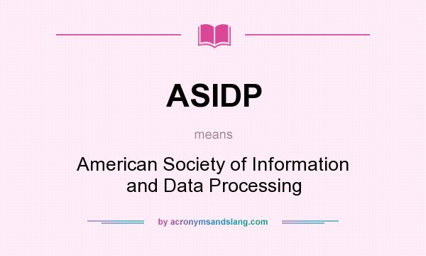 What does ASIDP mean? It stands for American Society of Information and Data Processing