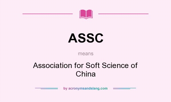 What does ASSC mean? It stands for Association for Soft Science of China