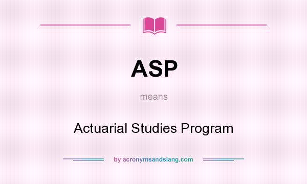 What does ASP mean? It stands for Actuarial Studies Program