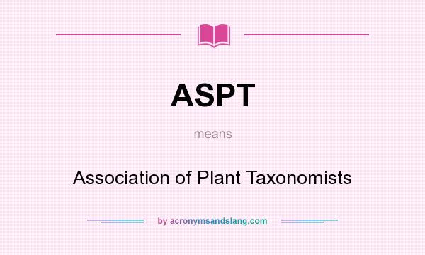 What does ASPT mean? It stands for Association of Plant Taxonomists