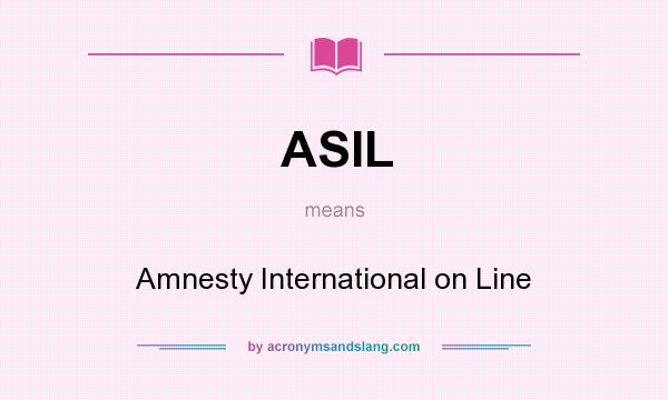 What does ASIL mean? It stands for Amnesty International on Line