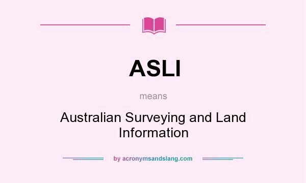 What does ASLI mean? It stands for Australian Surveying and Land Information
