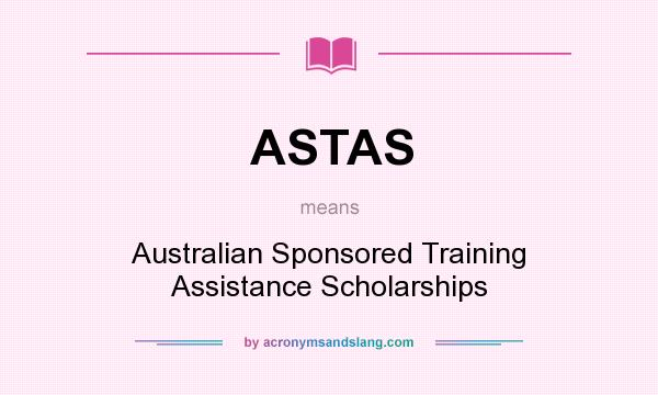 What does ASTAS mean? It stands for Australian Sponsored Training Assistance Scholarships