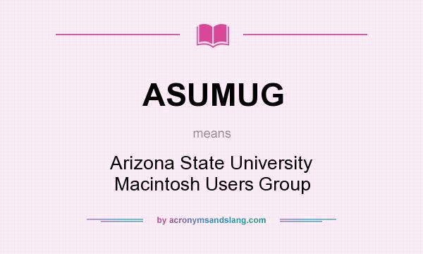 What does ASUMUG mean? It stands for Arizona State University Macintosh Users Group