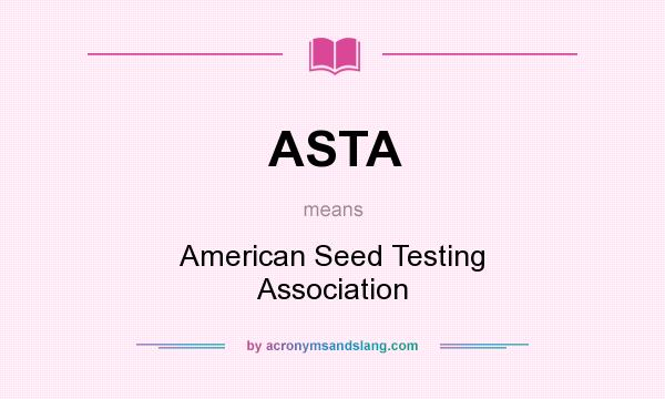 What does ASTA mean? It stands for American Seed Testing Association