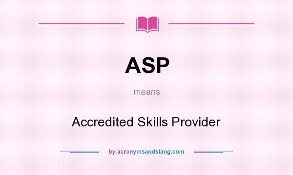 What does ASP mean? It stands for Accredited Skills Provider