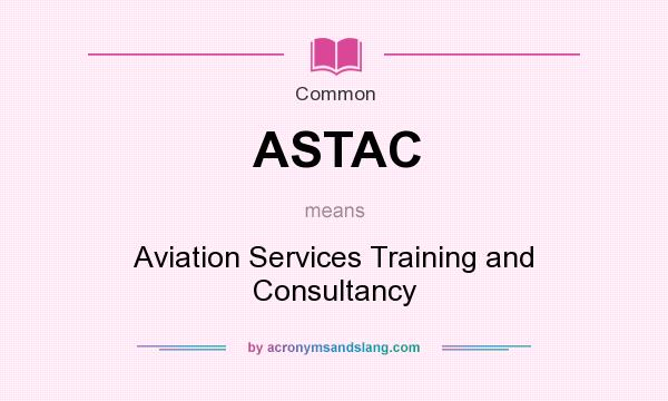 What does ASTAC mean? It stands for Aviation Services Training and Consultancy