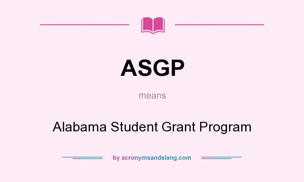 What does ASGP mean? It stands for Alabama Student Grant Program