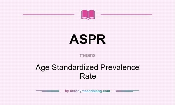 What does ASPR mean? It stands for Age Standardized Prevalence Rate