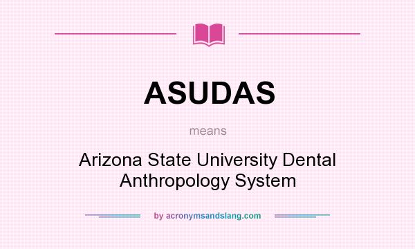 What does ASUDAS mean? It stands for Arizona State University Dental Anthropology System