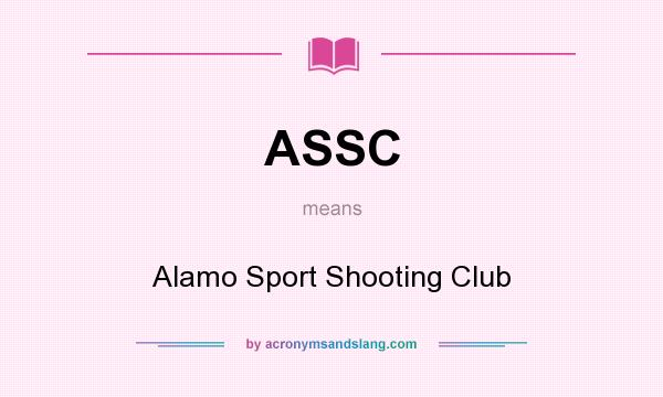 What does ASSC mean? It stands for Alamo Sport Shooting Club
