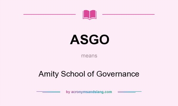 What does ASGO mean? It stands for Amity School of Governance