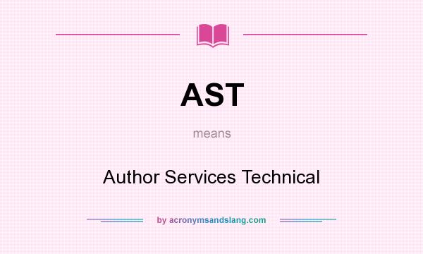 What does AST mean? It stands for Author Services Technical