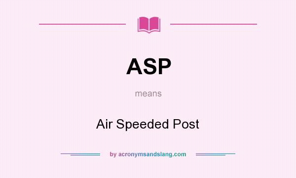 What does ASP mean? It stands for Air Speeded Post