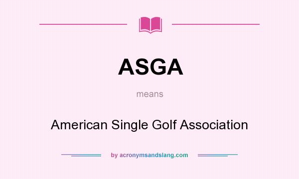 What does ASGA mean? It stands for American Single Golf Association