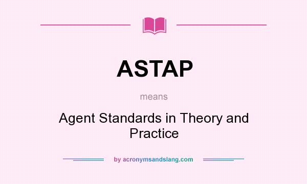 What does ASTAP mean? It stands for Agent Standards in Theory and Practice