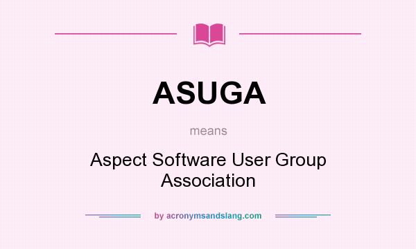 What does ASUGA mean? It stands for Aspect Software User Group Association