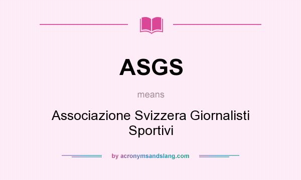 What does ASGS mean? It stands for Associazione Svizzera Giornalisti Sportivi