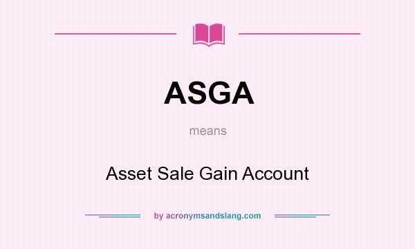 What does ASGA mean? It stands for Asset Sale Gain Account