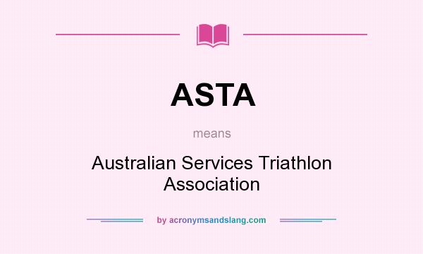 What does ASTA mean? It stands for Australian Services Triathlon Association