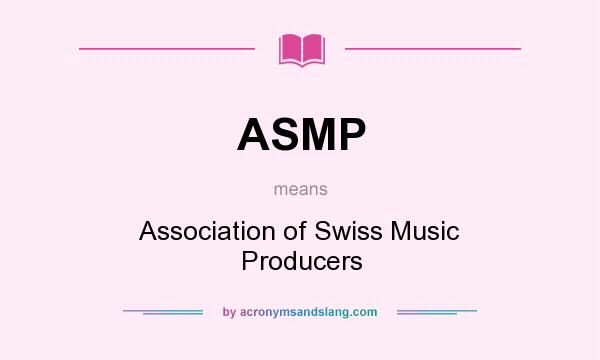 What does ASMP mean? It stands for Association of Swiss Music Producers