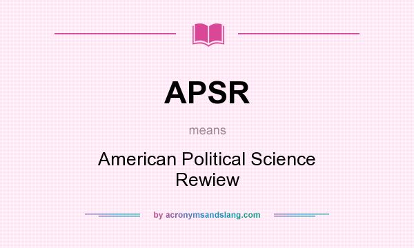 What does APSR mean? It stands for American Political Science Rewiew