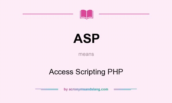 What does ASP mean? It stands for Access Scripting PHP