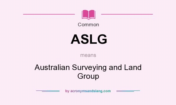 What does ASLG mean? It stands for Australian Surveying and Land Group