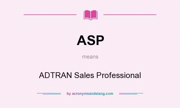 What does ASP mean? It stands for ADTRAN Sales Professional