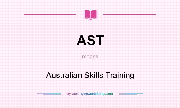 What does AST mean? It stands for Australian Skills Training