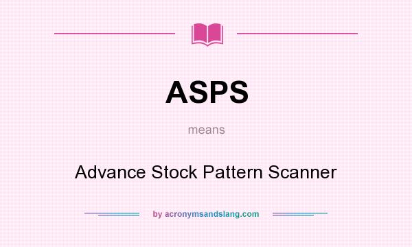 What does ASPS mean? It stands for Advance Stock Pattern Scanner