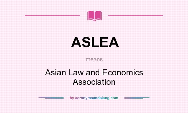 What does ASLEA mean? It stands for Asian Law and Economics Association