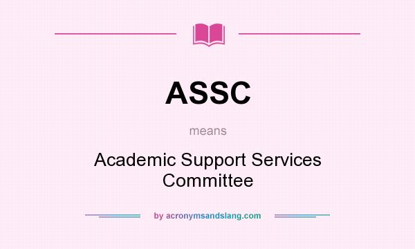 What does ASSC mean? It stands for Academic Support Services Committee