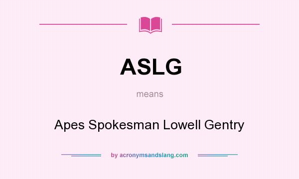 What does ASLG mean? It stands for Apes Spokesman Lowell Gentry