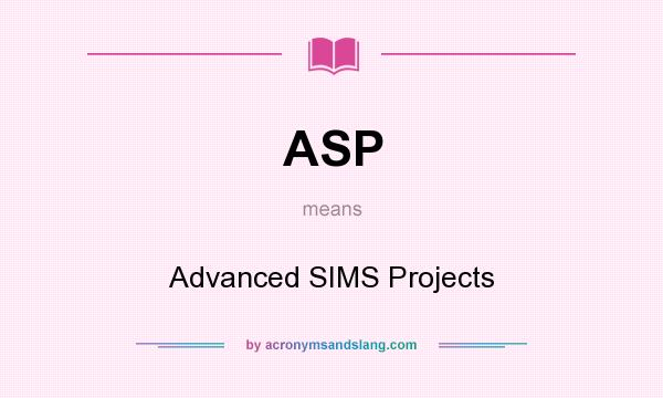 What does ASP mean? It stands for Advanced SIMS Projects
