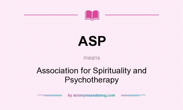What does ASP mean? It stands for Association for Spirituality and Psychotherapy