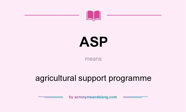 What does ASP mean? It stands for agricultural support programme