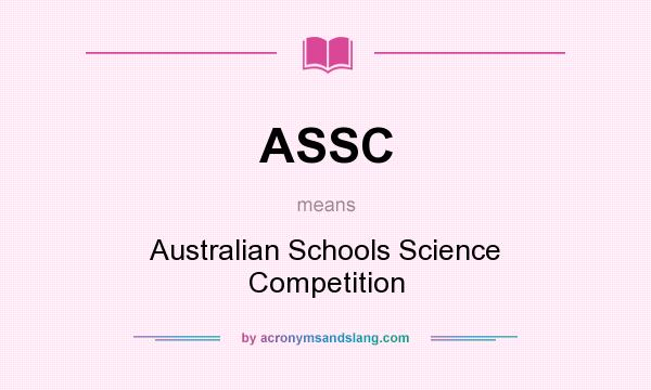 What does ASSC mean? It stands for Australian Schools Science Competition