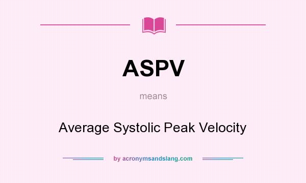 What does ASPV mean? It stands for Average Systolic Peak Velocity