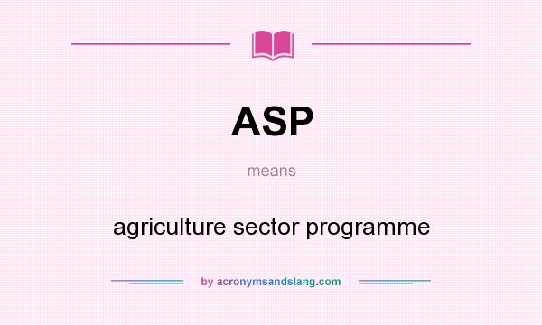 What does ASP mean? It stands for agriculture sector programme
