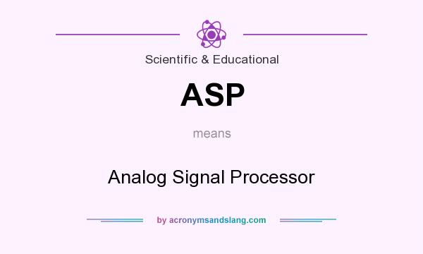 What does ASP mean? It stands for Analog Signal Processor