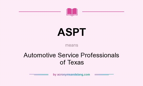 What does ASPT mean? It stands for Automotive Service Professionals of Texas
