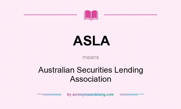 What does ASLA mean? It stands for Australian Securities Lending Association
