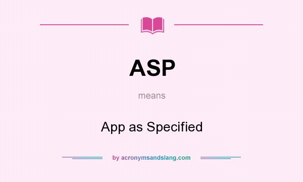 What does ASP mean? It stands for App as Specified