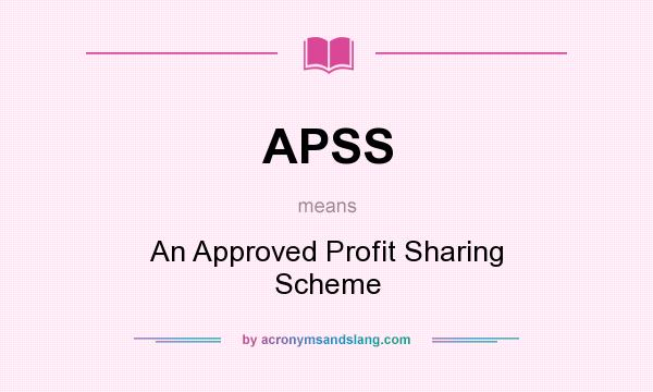 What does APSS mean? It stands for An Approved Profit Sharing Scheme