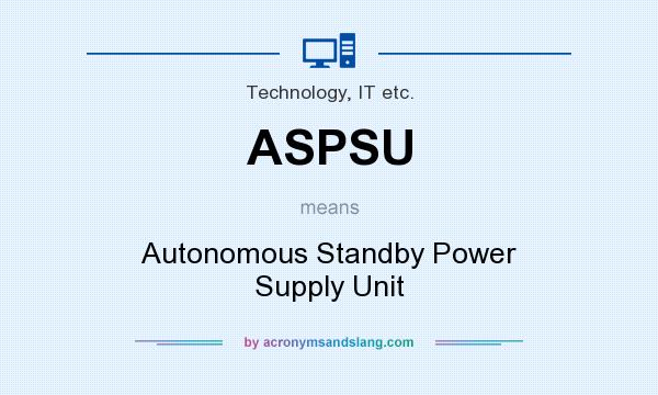 What does ASPSU mean? It stands for Autonomous Standby Power Supply Unit