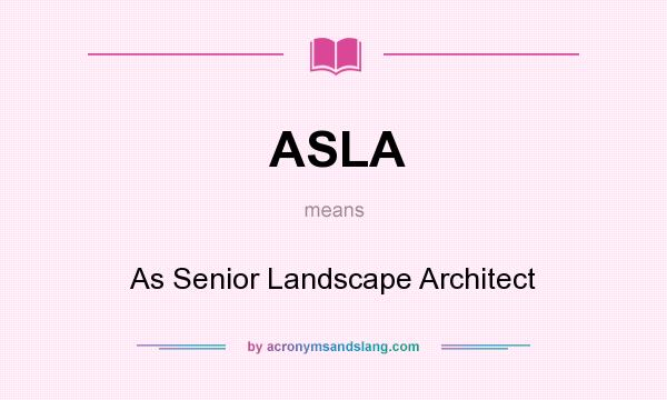 What does ASLA mean? It stands for As Senior Landscape Architect