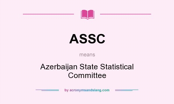 What does ASSC mean? It stands for Azerbaijan State Statistical Committee